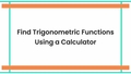 Thumbnail for Find trigonometric functions using a calculator video