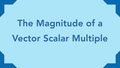 Thumbnail for Find the magnitude of a vector scalar multiple video