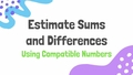 Thumbnail for Estimate sums and differences using compatible numbers video