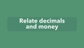 Thumbnail for Relate decimals and money video