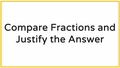 Thumbnail for Compare fractions and justify your answer video