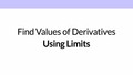 Thumbnail for Find values of derivatives using limits video