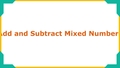 Thumbnail for Add and subtract mixed numbers with like denominators - without regrouping video