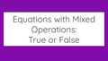 Thumbnail for Equations with mixed operations: true or false video