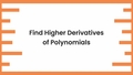 Thumbnail for Find higher derivatives of polynomials video