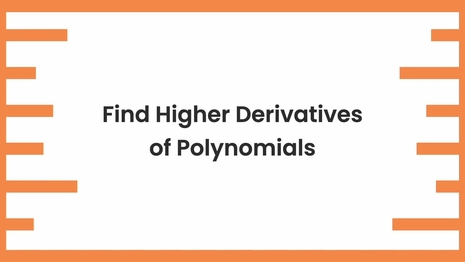 Find higher derivatives of polynomials