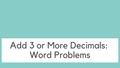 Thumbnail for Add 3 or more decimals: word problems video