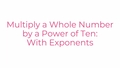 Thumbnail for Multiply a whole number by a power of ten video