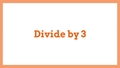 Thumbnail for Divide by 3: quotients up to 10 video