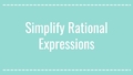 Thumbnail for Simplify rational expressions video
