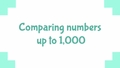 Thumbnail for Comparing numbers up to 1,000 video