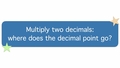 Thumbnail for Multiply two decimals: where does the decimal point go? video
