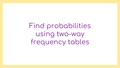 Thumbnail for Find probabilities using two-way frequency tables video