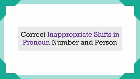 Correct inappropriate shifts in pronoun number and person