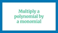 Thumbnail for Multiply a polynomial by a monomial video