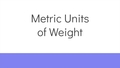 Thumbnail for Convert and compare metric units of mass video