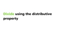 Thumbnail for Divide using the distributive property video