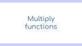 Thumbnail for Multiply functions video
