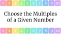 Thumbnail for Choose the multiples of a given number up to 10 video