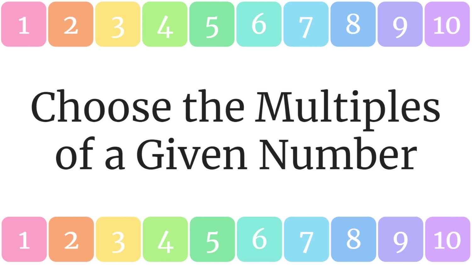 Choose the multiples of a given number up to 10
