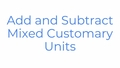 Thumbnail for Add and subtract mixed customary units video
