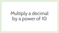 Thumbnail for Multiply a decimal by a power of ten video