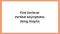 Thumbnail for Find limits at vertical asymptotes using graphs video