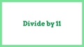 Thumbnail for Divide by 11: quotients up to 12 video