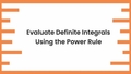Thumbnail for Evaluate definite integrals using the power rule video
