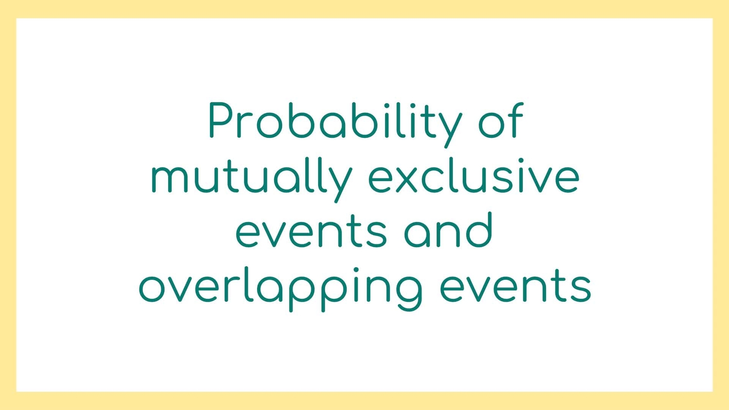 Probability of mutually exclusive events and overlapping events