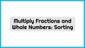 Thumbnail for Multiply fractions by whole numbers: sorting video
