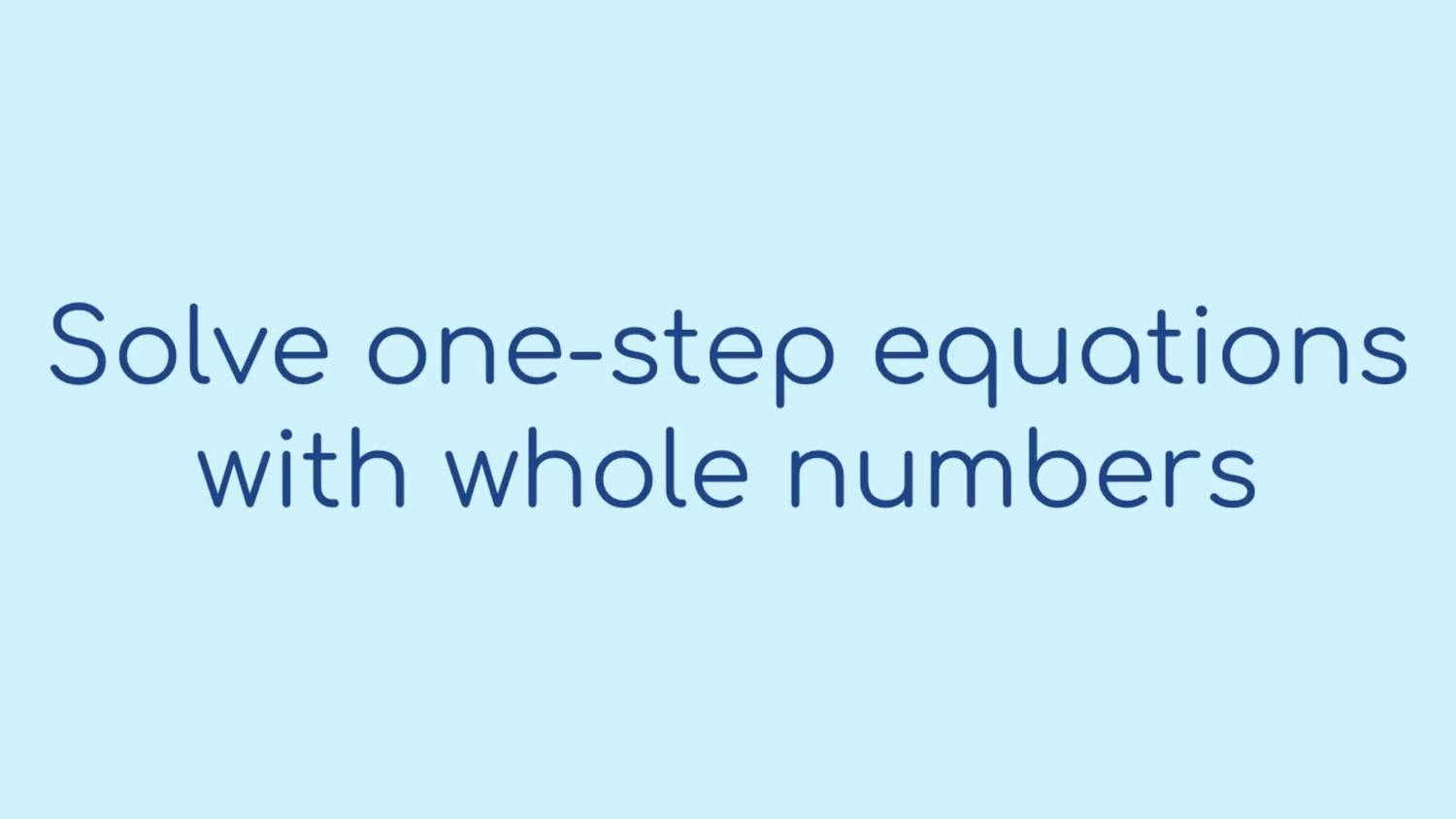 Solve one-step equations with whole numbers