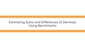 Thumbnail for Estimate sums and differences of decimals using benchmarks video