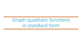 Thumbnail for Graph quadratic functions in standard form video