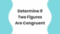 Thumbnail for Determine if two figures are congruent: justify your answer video