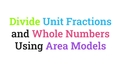 Thumbnail for Divide unit fractions and whole numbers using area models video