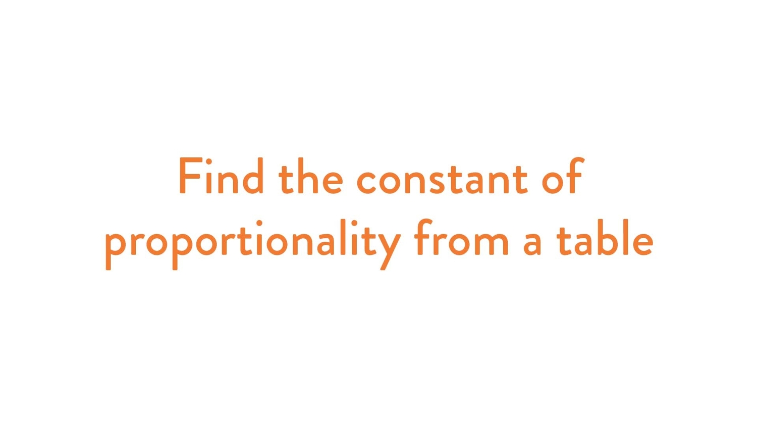 Find the constant of proportionality from a table