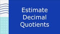 Thumbnail for Estimate decimal quotients video