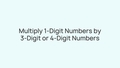 Thumbnail for Multiply 1-digit numbers by 3-digit or 4-digit numbers video