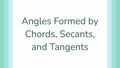 Thumbnail for Angles formed by chords, secants, and tangents video