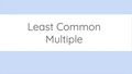 Thumbnail for Least common multiple of three or four numbers video