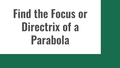 Thumbnail for Find the focus or directrix of a parabola video