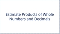 Thumbnail for Estimate products of whole numbers and decimals video