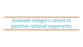 Thumbnail for Evaluate integers raised to positive rational exponents video