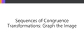 Thumbnail for Sequences of congruence transformations: graph the image video