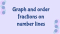 Thumbnail for Graph and order fractions on number lines video