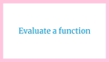 Thumbnail for Evaluate a function video