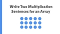 Thumbnail for Write two multiplication sentences for an array video
