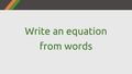 Thumbnail for Write an equation from words video