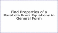 Thumbnail for Find properties of a parabola from equations in general form video
